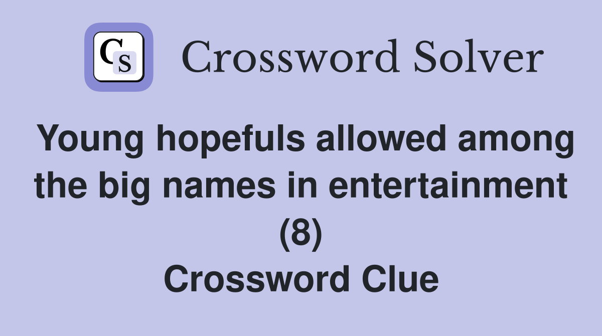 Young hopefuls allowed among the big names in entertainment (8